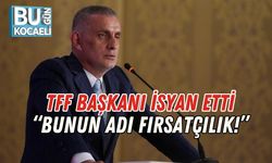 TFF Başkanı İsyan Etti: “Bunun Adı Fırsatçılık!”