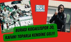 Burası Kocaelispor Jo, Kafanı Toparla Kendine Gel!!!