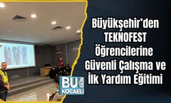 Büyükşehir’den TEKNOFEST Öğrencilerine Güvenli Çalışma ve İlk Yardım Eğitimi