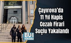 Çayırova’da 11 Yıl Hapis Cezalı Firari Suçlu Yakalandı