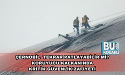 Çernobil Tekrar Patlayabilir mi? Koruyucu Kalkanında Kritik Güvenlik Zafiyeti