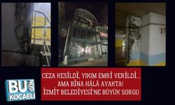 Ceza Kesildi, Yıkım Emri Verildi… Ama Bina Hâlâ Ayakta! İzmit Belediyesi’ne Büyük Sorgu