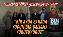 CHP Kocaeli İl Başkanı Erdem Arcan: “Bir Ayda Sahada Yoğun Bir Çalışma Yürütüyoruz”