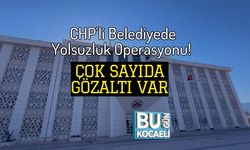 CHP'li Belediyede Yolsuzluk Operasyonu! Çok Sayıda Gözaltı Var