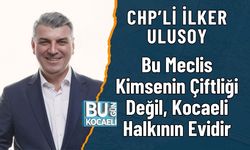 CHP’li İlker Ulusoy: Bu Meclis Kimsenin Çiftliği Değil, Kocaeli Halkının Evidir