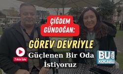 Çiğdem Gündoğan: Görev Devriyle Güçlenen Bir Oda İstiyoruz