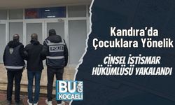 Kandıra’da Çocuklara Yönelik Cinsel İstismar Hükümlüsü Yakalandı