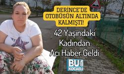 Derince'de Otobüsün Altında Kalmıştı! 42 Yaşındaki Kadından Acı Haber Geldi