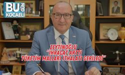 Zeytinoğlu: “İhracat Arttı, Tüketim Malları İthalatı Geriledi”