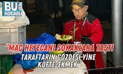 “Maç Heyecanı Sokaklara Taştı: Taraftarın Gözdesi Yine Köfte-Ekmek”