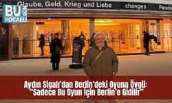 Aydın Sigalı’dan Berlin’deki Oyuna Övgü: “Sadece Bu Oyun İçin Berlin’e Gidilir”