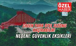 Green Park Otel Sezonu Kaçırabilir!  Nedeni: Güvenlik Eksikleri