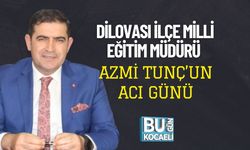Dilovası İlçe Milli Eğitim Müdürü Azmi Tunç’un Acı Günü