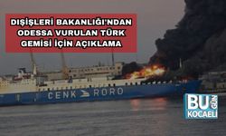 Dışişleri Bakanlığı'ndan Odessa Vurulan Türk Gemisi İçin Açıklama