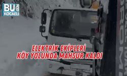 Elektrik Ekipleri Köy Yolunda Mahsur Kaldı