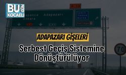 Adapazarı Gişeleri Serbest Geçiş Sistemine Dönüştürülüyor