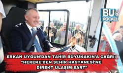 Erkan Uygun’dan Tahir Büyükakın’a Çağrı: “Hereke’den Şehir Hastanesi’ne Direkt Ulaşım Şart”