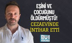 Eşini ve Çocuğunu Öldürmüştü! Cezaevinde İntihar Etti