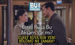 Eşref Rüya Bu Akşam Var mı? Eşref Rüya'nın Yeni Bölümü Ne Zaman?