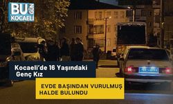 Kocaeli’de 16 Yaşındaki Genç Kız Evde Başından Vurulmuş Halde Bulundu