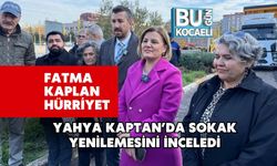 Fatma Kaplan Hürriyet Yahya Kaptan’da Sokak Yenilemesini İnceledi