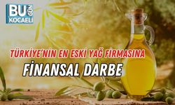 Türkiye’nin En Eski Yağ Firmasına Finansal Darbe
