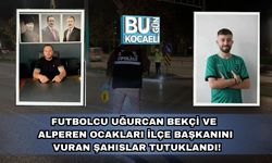 Futbolcu Uğurcan Bekçi ve Alperen Ocakları İlçe Başkanını Vuran Şahıslar Tutuklandı!