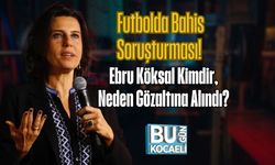 Futbolda Bahis Soruşturması! Ebru Köksal Kimdir, Neden Gözaltına Alındı?