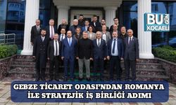 Gebze Ticaret Odası’ndan Romanya ile Stratejik İş Birliği Adımı