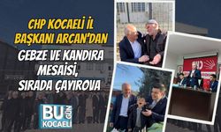 CHP Kocaeli İl Başkanı Arcan’dan Gebze ve Kandıra Mesaisi, Sırada Çayırova
