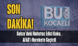 Gebze’deki Rahatsız Edici Koku, AFAD’ı Harekete Geçirdi
