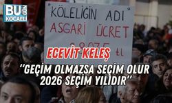 Ecevit Keleş: “Geçim Olmazsa Seçim Olur, 2026 Seçim Yılıdır”