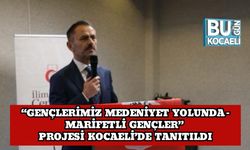 “Gençlerimiz Medeniyet Yolunda – Marifetli Gençler” Projesi Kocaeli’de Tanıtıldı