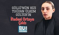 Güllü'nün Kızı Tuğyan Ülkem Gülter'in İfadesi Ortaya Çıktı