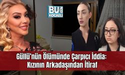 Güllü’nün Ölümünde Çarpıcı İddia: Kızının Arkadaşından İtiraf