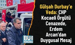 Gülşah Durbay’e Veda: CHP Kocaeli Örgütü Cenazede, Erdem Arcan’dan Duygusal Mesaj