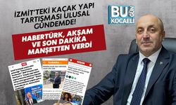 İzmit’teki Kaçak Yapı Tartışması Ulusal Gündemde! Habertürk, Akşam ve Son Dakika Manşetten Verdi