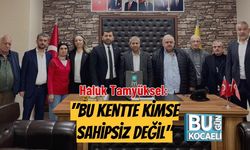 Haluk Tamyüksel: "Bu Kentte Kimse Sahipsiz Değil"