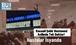 Kocaeli Şehir Hastanesi Acilinde Tek Doktor! Hastalar İsyanda