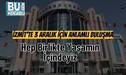 İzmit’te 3 Aralık İçin Anlamlı Buluşma: Hep Birlikte Yaşamın İçindeyiz