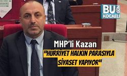MHP’li Kazan: “Hürriyet Halkın Parasıyla Siyaset Yapıyor”