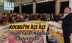Kocaeli’de İlçe İlçe “İlham Veren Kadınlar Buluşması”