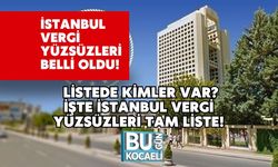 İstanbul Vergi Yüzsüzleri Belli Oldu! Listede Kimler Var? İşte İstanbul Vergi Yüzsüzleri Tam Liste!