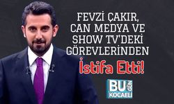 Fevzi Çakır, Can Medya ve Show TV'deki Görevlerinden İstifa Etti!