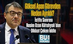 Göksel Aşan Görevden Neden Ayrıldı? İstifa Sonrası Rasim Ozan Kütahyalı’dan Dikkat Çeken İddia