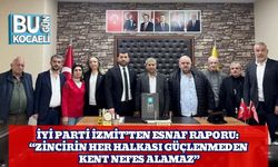 İYİ Parti İzmit’ten Esnaf Raporu: “Zincirin Her Halkası Güçlenmeden Kent Nefes Alamaz”