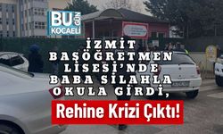 İzmit Başöğretmen Lisesi’nde Baba Silahla Okula Girdi, Rehine Krizi Çıktı!
