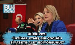 Hürriyet: “İntihar Etmiş Bir Çocuğu Siyasete Alet Ediyorsunuz”