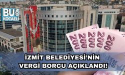 İzmit Belediyesi’nin Vergi Borcu Açıklandı!