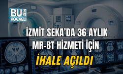 İzmit Seka’da 36 Aylık MR-BT Hizmeti İçin İhale Açıldı